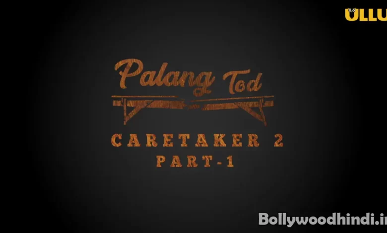 Palang Tod Caretaker 2 ( Part 1 ) ullu web series