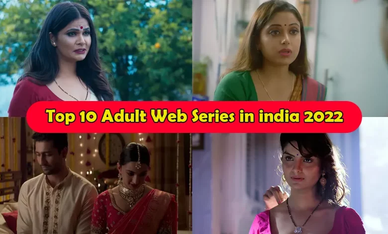top 10 adult web series in india 2022